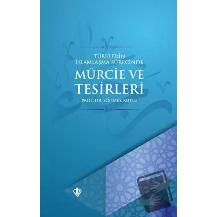 Türklerin İslamlaşma Sürecinde Mürcie ve Tesirleri