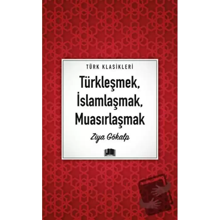 Türkleşmek, İslamlaşmak, Muasırlaşmak