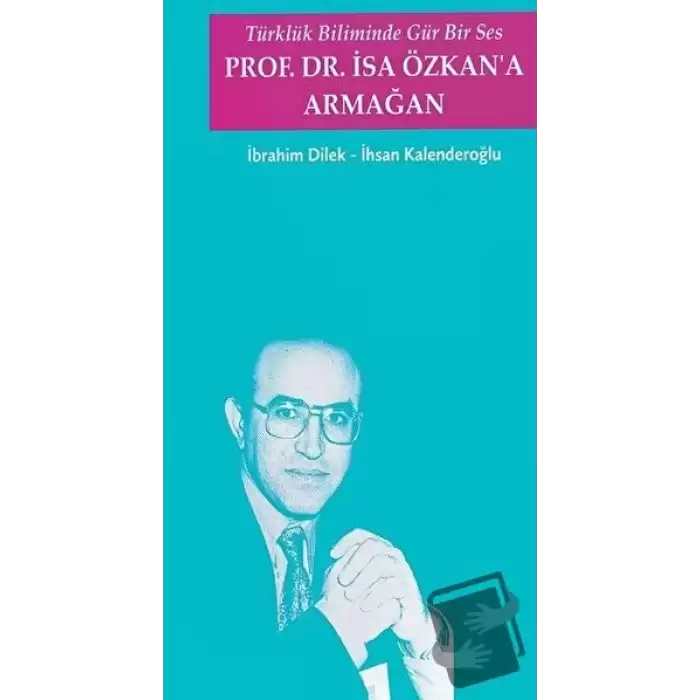 Türklük Biliminde Gür Bir Ses - Prof. Dr. İsa Özkana Armağan