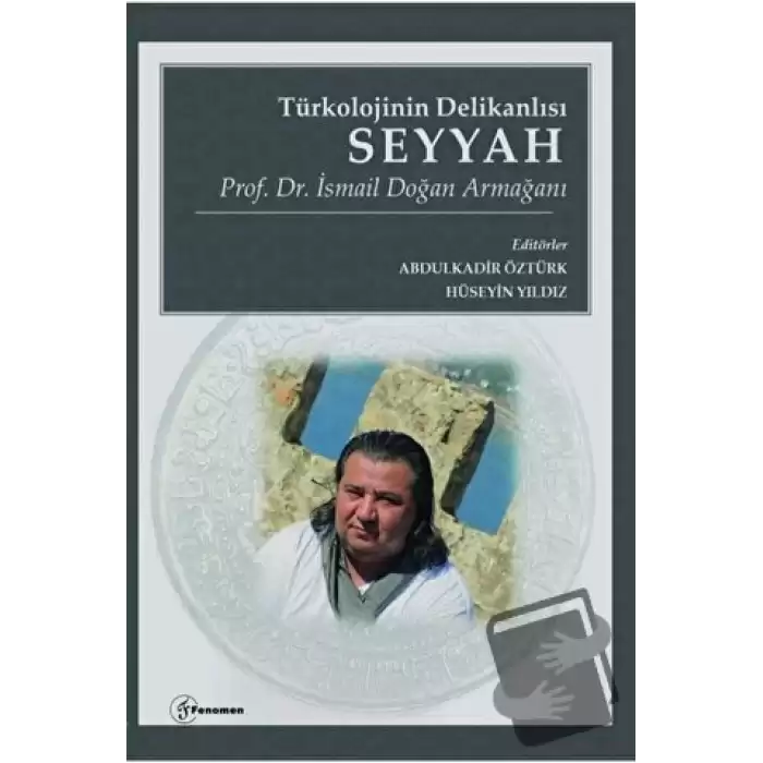 Türkolojinin Delikanlısı Seyyah - Prof. Dr. İsmail Doğan Armağanı