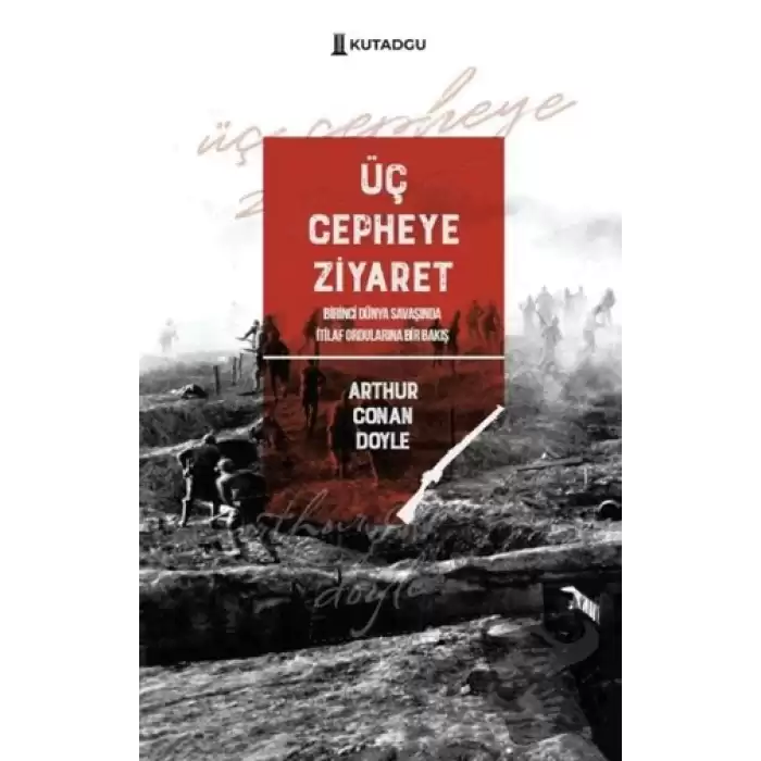 Üç Cepheye Ziyaret - Birinci Dünya Savaşında İtilaf Ordularına Bir Bakış