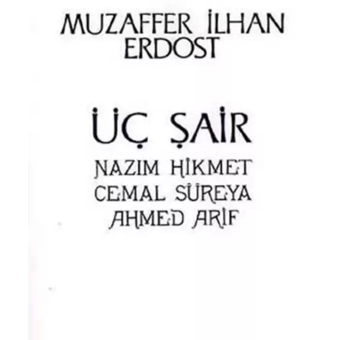 Üç Şair Nazım Hikmet Cemal Süreya Ahmed Arif