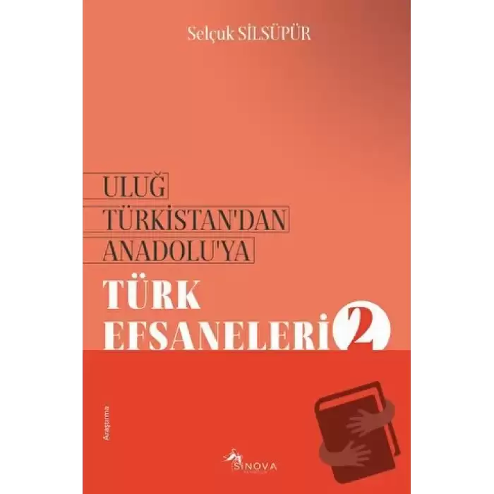 Uluğ Türkistan’dan Anadolu’ya Türk Efsaneleri - 2