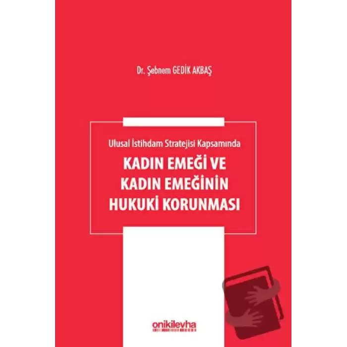 Ulusal İstihdam Stratejisi Kapsamında Kadın Emeği ve Kadın Emeğinin Hukuki Korunması