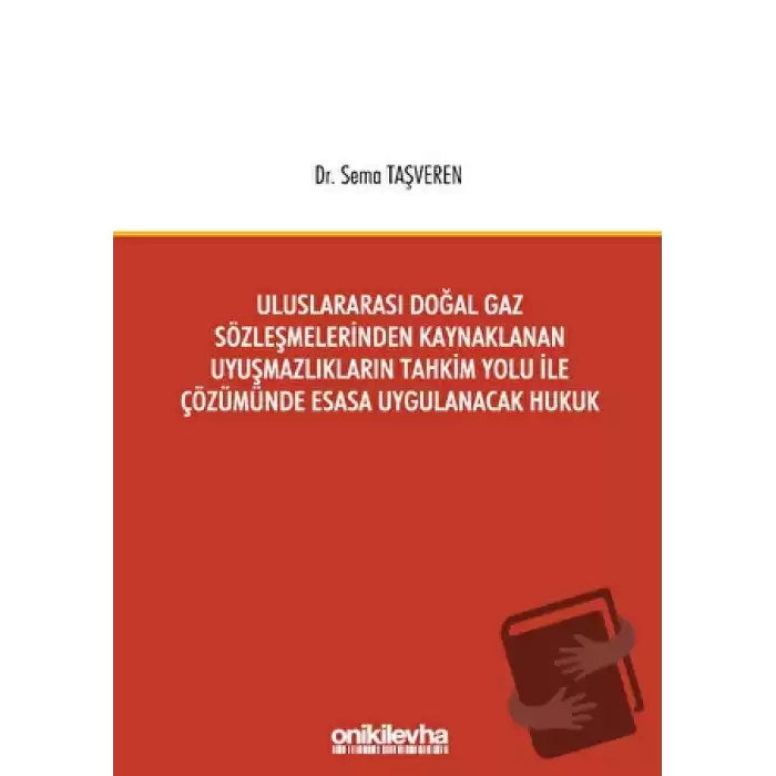 Uluslararası Doğal Gaz Sözleşmelerinden Kaynaklanan Uyuşmazlıkların Tahkim Yolu İle Çözümünde Esasa Uygulanacak Hukuk