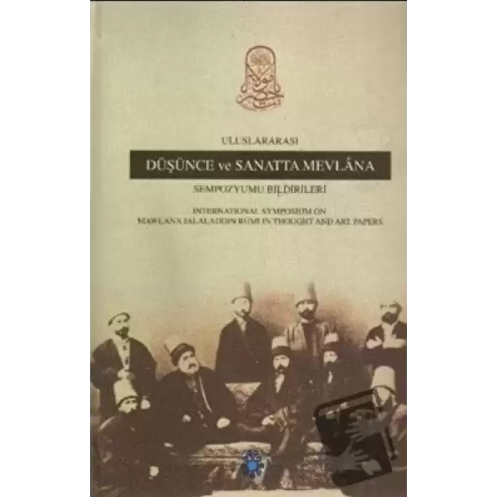 Uluslararası Düşünce ve Sanatta Mevlana Sempozyumu Bildirileri (Ciltli)