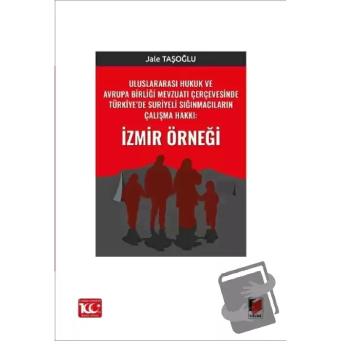 Uluslararası Hukuk ve Avrupa Birliği Mevzuatı Çerçevesinde Türkiye’de Suriyeli Sığınmacıların Çalışma Hakkı: İzmir Örneği