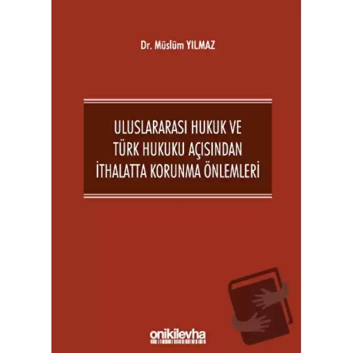 Uluslararası Hukuk ve Türk Hukuku Açısından İthalatta Korunma Önlemleri (Ciltli)