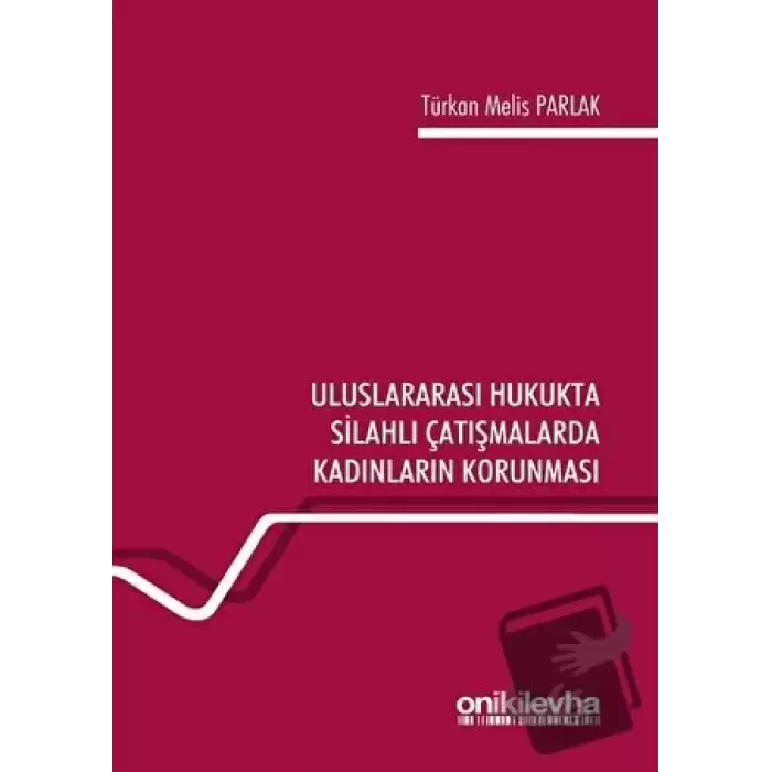 Uluslararası Hukukta Silahlı Çatışmalarda Kadınların Korunması