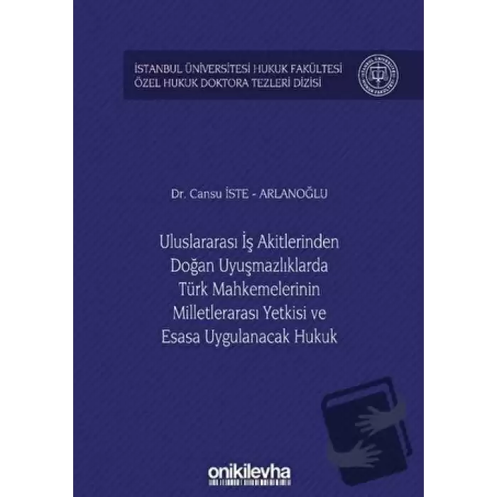 Uluslararası İş Akitlerinden Doğan Uyuşmazlıklarda Türk Mahkemelerinin Milletlerarası Yetkisi ve Esasa Uygulanacak Hukuk (Ciltli)