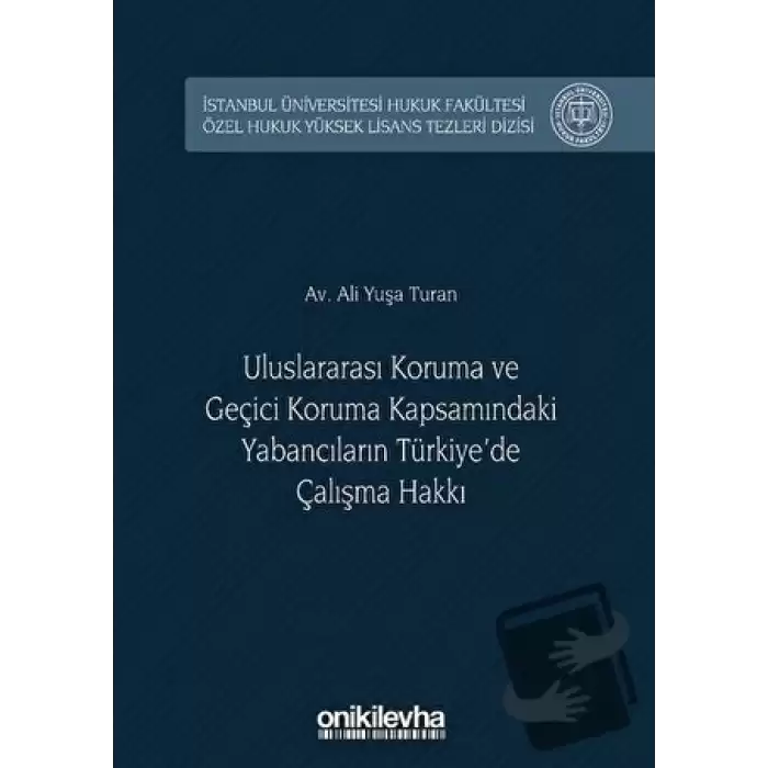 Uluslararası Koruma ve Geçici Koruma Kapsamındaki Yabancıların Türkiyede Çalışma Hakkı (Ciltli)