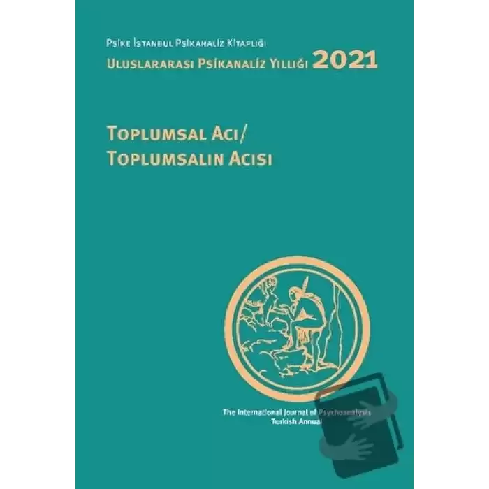 Uluslararası Psikanaliz Yıllığı 2021: Toplumsal Acı - Toplumsalın Acısı