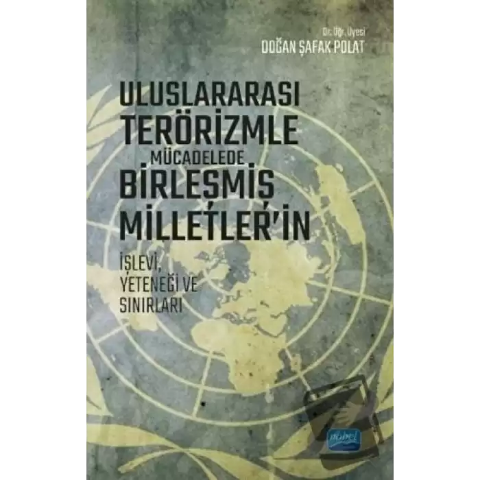 Uluslararası Terörizmle Mücadelede Birleşmiş Milletler’in İşlevi Yeteneği ve Sınırları