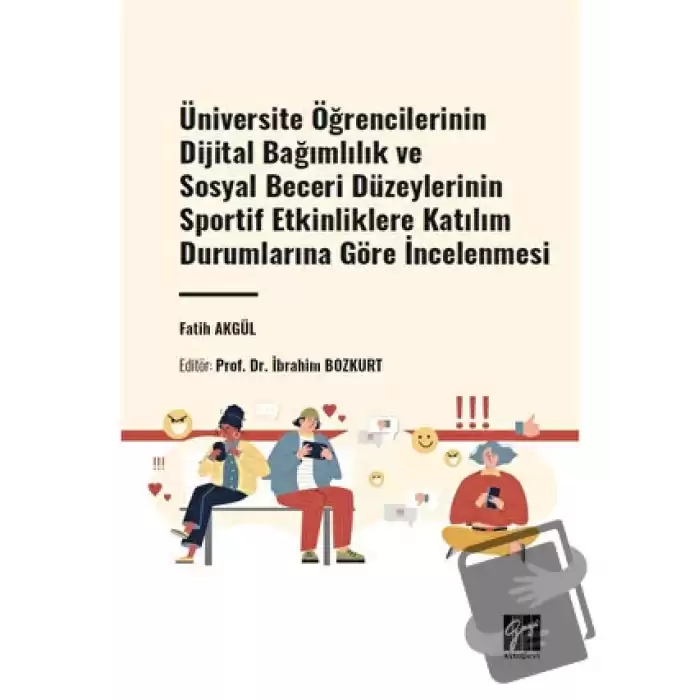 Üniversite Öğrencilerinin Dijital Bağımlılık ve Sosyal Beceri Düzeylerinin Sportif Etkinliklere Katılım Durumlarına Göre İncelenmesi