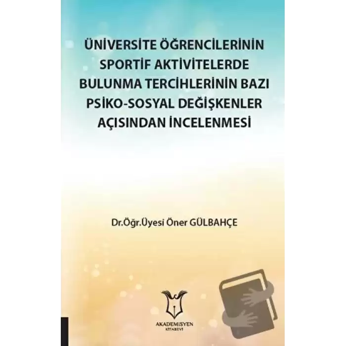 Üniversite Öğrencilerinin Sportif Aktivitelerde Bulunma Tercihlerinin Bazı Psiko-Sosyal Değişkenler Açısından İncelenmesi