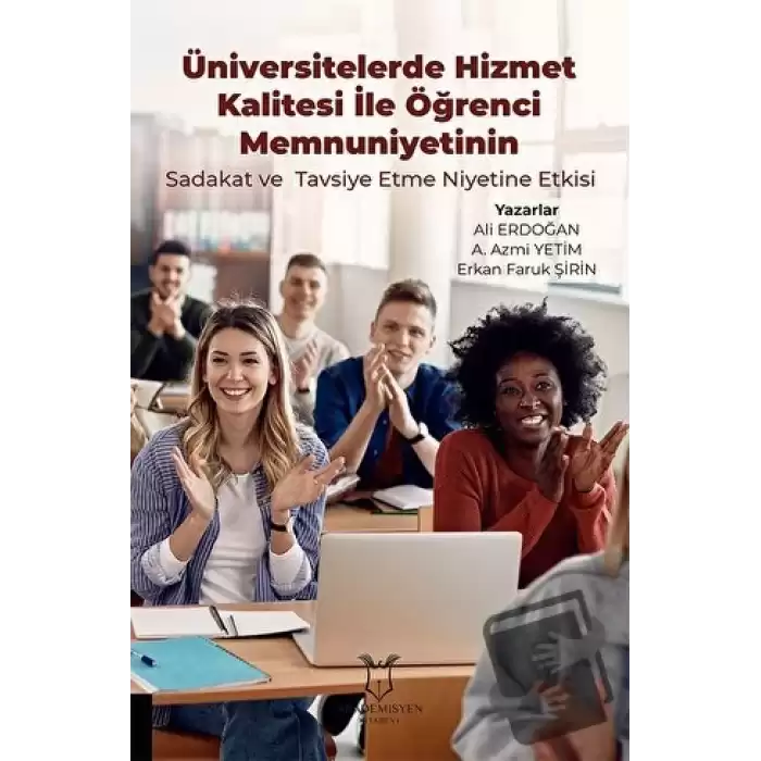 Üniversitelerde Hizmet Kalitesi İle Öğrenci Memnuniyetinin Sadakat ve Tavsiye Etme Niyetine Etkisi