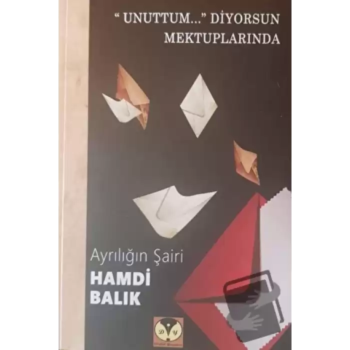 Unuttum... Diyorsun Mektuplarında