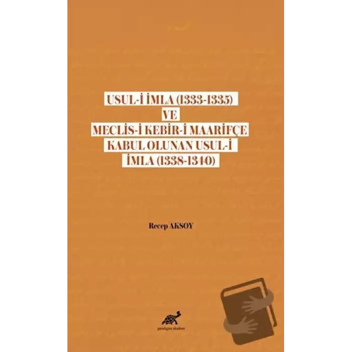 Usul-i İmla (1333-1335) ve Meclis- Kebir-i Maarifçe Kabul Olunan Usul-i İmla (1338-1340)