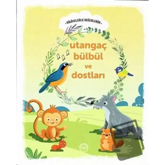 Utangaç Bülbül ve Dostları - Hikayelerle Değerlerim