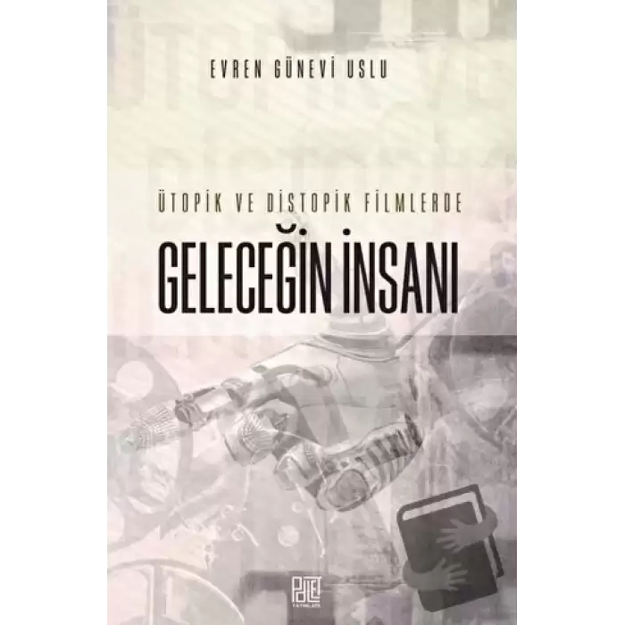 Ütopik ve Distopik Filmlerde Geleceğin İnsanı