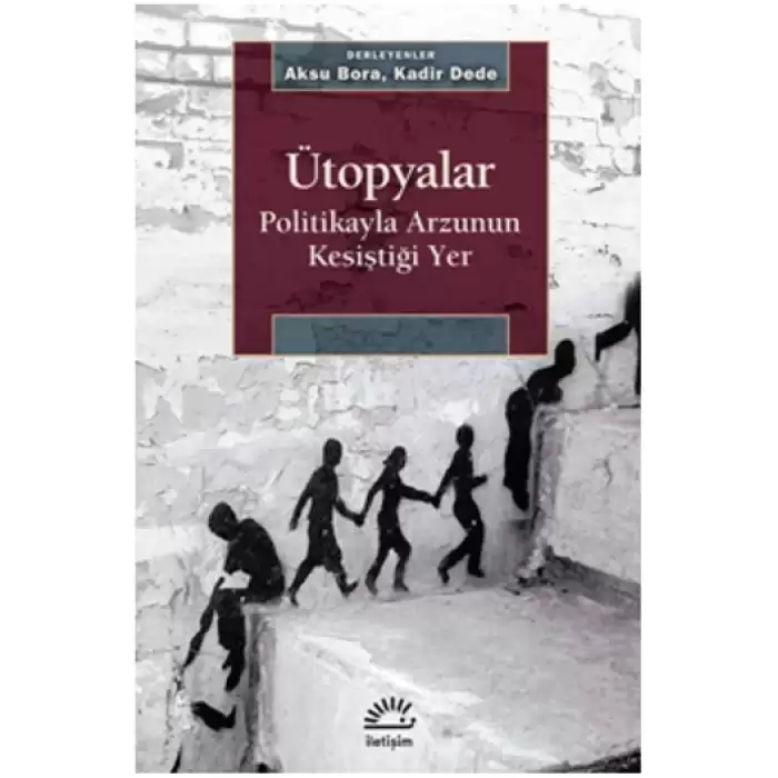 Ütopyalar Politikayla Arzunun Kesiştiği Yer