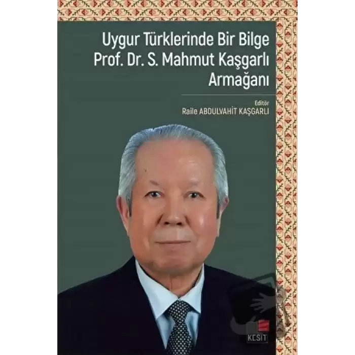 Uygur Türklerinde Bir Bilge Prof. Dr . S. Mahmut Kaşgarlı Armağanı