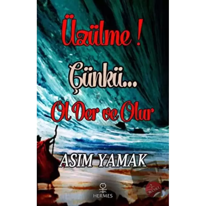 Üzülme! Çünkü Ol Der ve Olur