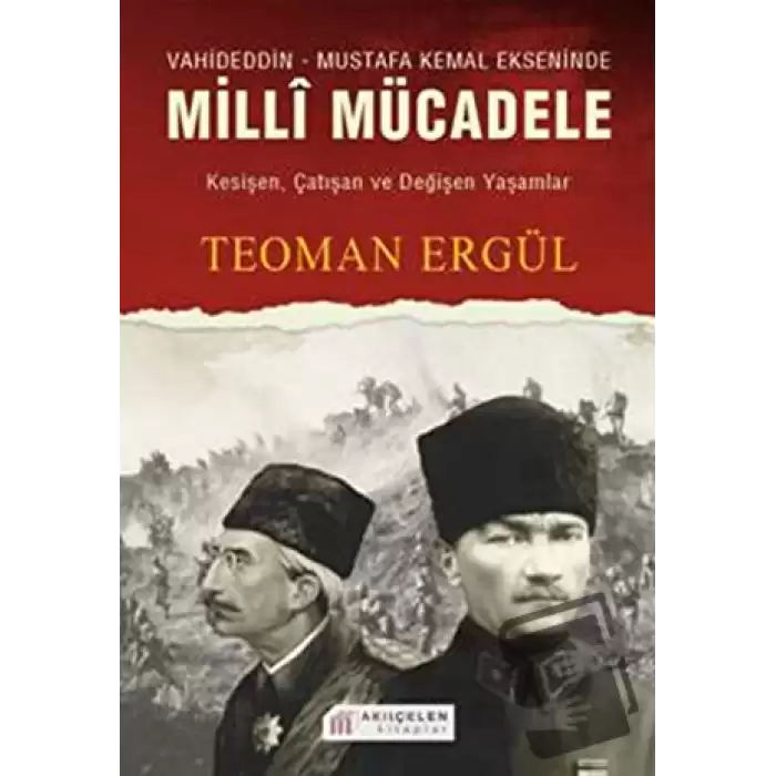 Vahideddin - Mustafa Kemal Ekseninde Milli Mücadele