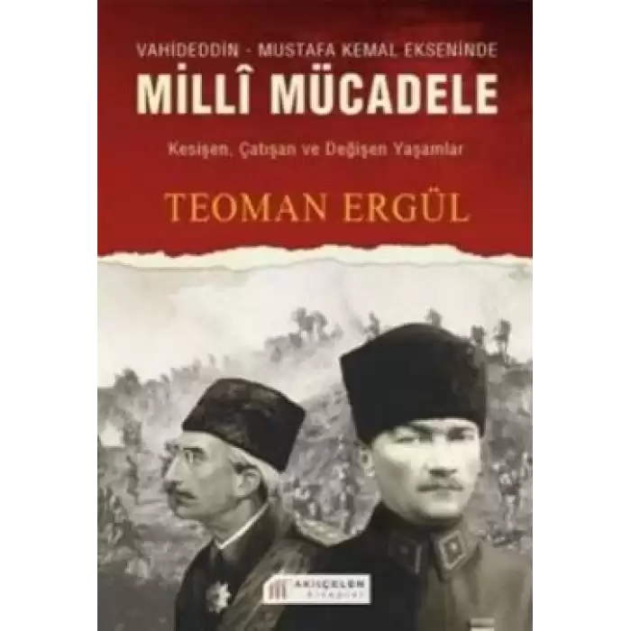 Vahideddin - Mustafa Kemal Ekseninde Milli Mücadele