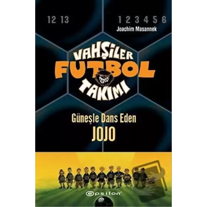 Vahşiler Futbol Takımı 11 - Güneşle Dans Eden Jojo (Ciltli)