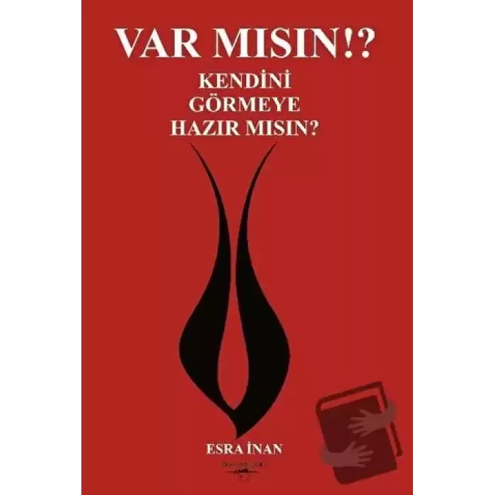 Var mısın? Kendini Görmeye Hazır mısın?