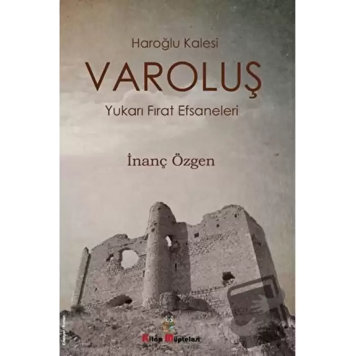 Varoluş - Haroğlu Kalesi Yukarı Fırat Efsaneleri