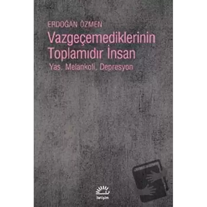 Vazgeçemediklerinin Toplamıdır İnsan