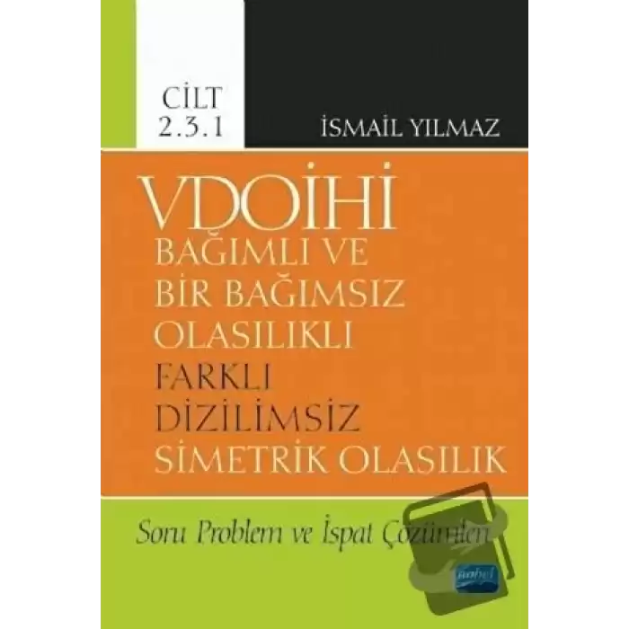 VDOİHİ Bağımlı ve Bir Bağımsız Olasılıklı Farklı Dizilimsiz Simetrik Olasılık Soru Problem ve İspat Çözümleri - Cilt 2.3.1