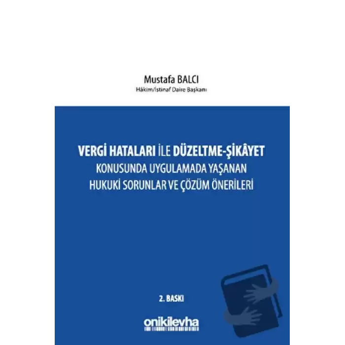 Vergi Hataları İle Düzeltme - Şikayet Konusunda Uygulamada Yaşanan Hukuki Sorunlar ve Çözüm Önerileri (Ciltli)