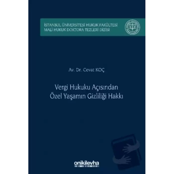 Vergi Hukuku Açısından Özel Yaşamın Gizliliği Hakkı İstanbul Üniversitesi Hukuk Fakültesi Mali Hukuk Doktora Tezleri Dizisi No: 5 (Ciltli)