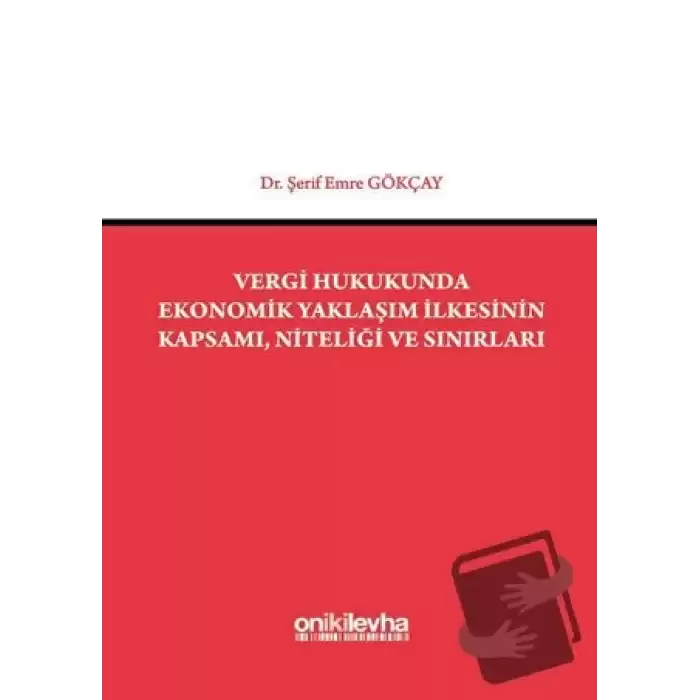 Vergi Hukukunda Ekonomik Yaklaşım İlkesinin Kapsamı, Niteliği ve Sınırları (Ciltli)