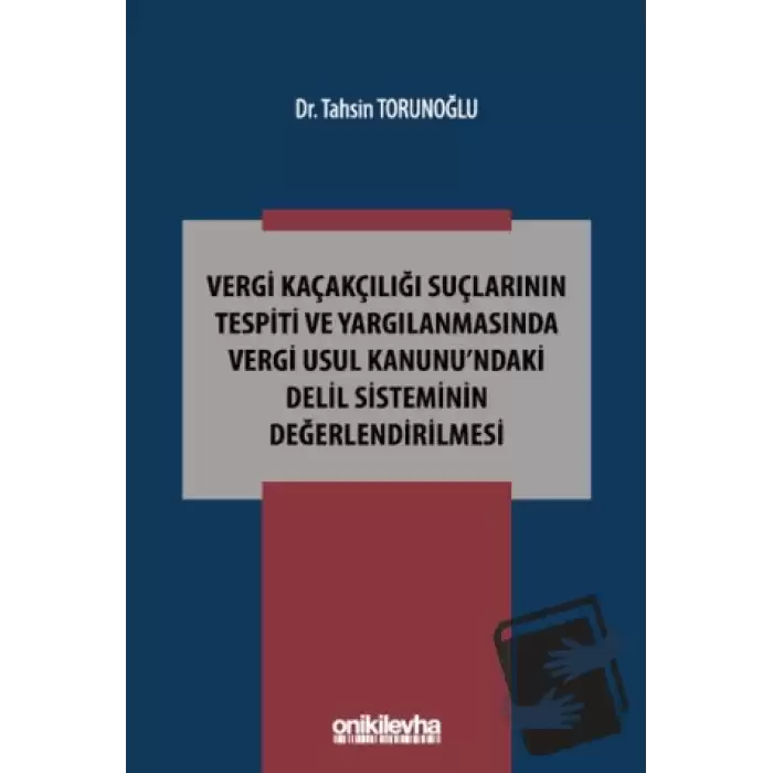 Vergi Kaçakçılığı Suçlarının Tespiti ve Yargılanmasında Vergi Usul Kanunundaki Delil Sisteminin Değerlendirilmesi