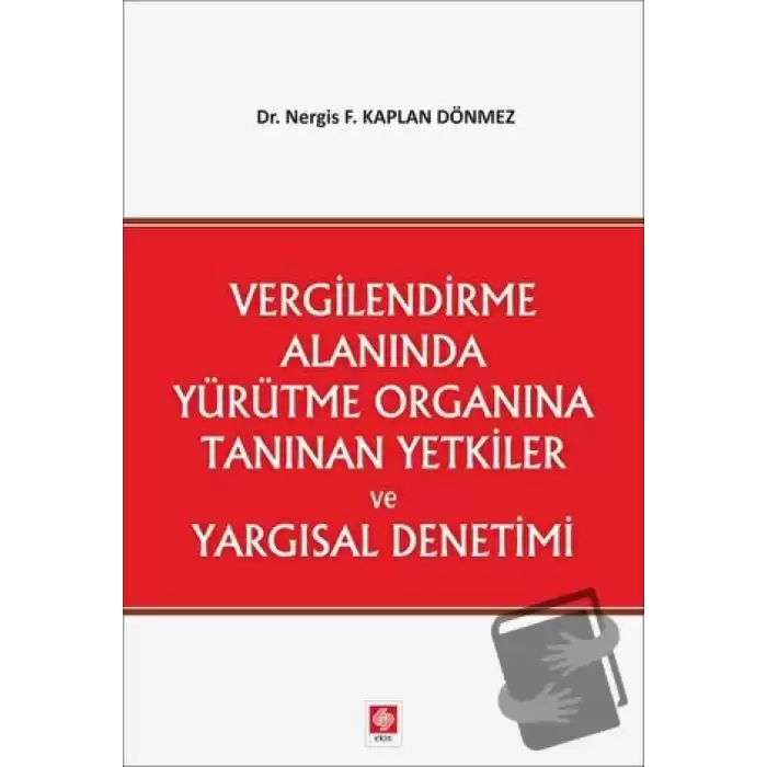 Vergilendirme Alanında Yürütme Organına Tanınan Yetkiler ve Yargısal Denetimi