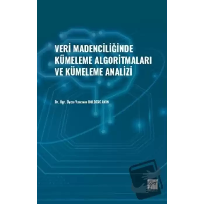 Veri Madenciliğinde Kümeleme Algoritmaları ve Kümeleme Analizi