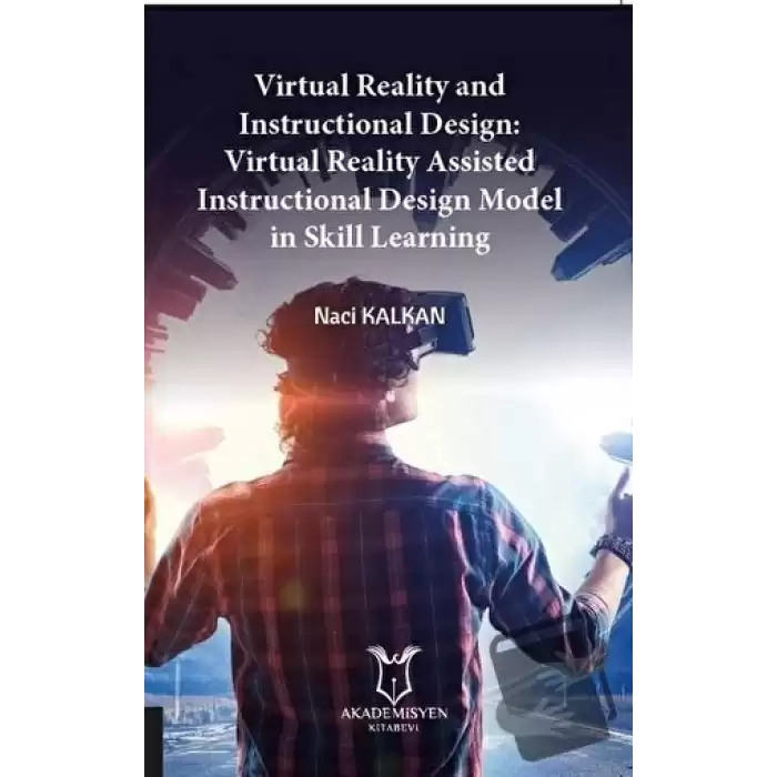 Virtual Reality and Instructional Design:Virtual Reality Assisted Instructional Design Model in Skill Learning