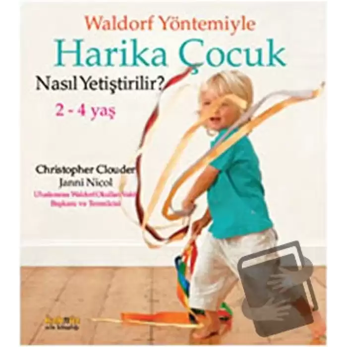 Waldorf Yöntemiyle Harika Çocuk Nasıl Yetiştirilir?  (2-4 Yaş )