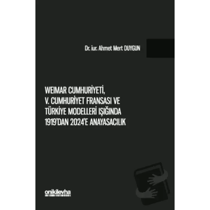 Weimar Cumhuriyeti, V. Cumhuriyet Fransası ve Türkiye Modelleri Işığında 1919dan 2024e Anayasacılık