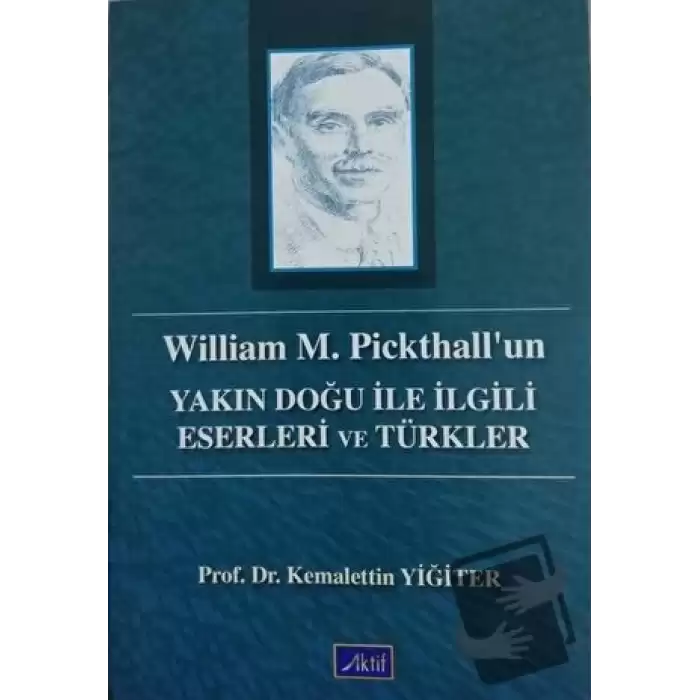 William M. Pickthall’un Yakın Doğu İle İlgili Eserleri ve Türkler