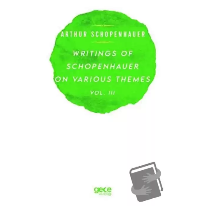 Writings Of Schopenhauer On Various Themes Vol. 3