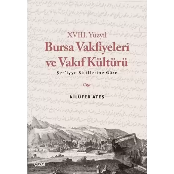 XVIII. Yüzyıl Bursa Vakfiyeleri ve Vakıf Kültürü - Şeriyye Sicillerine Göre