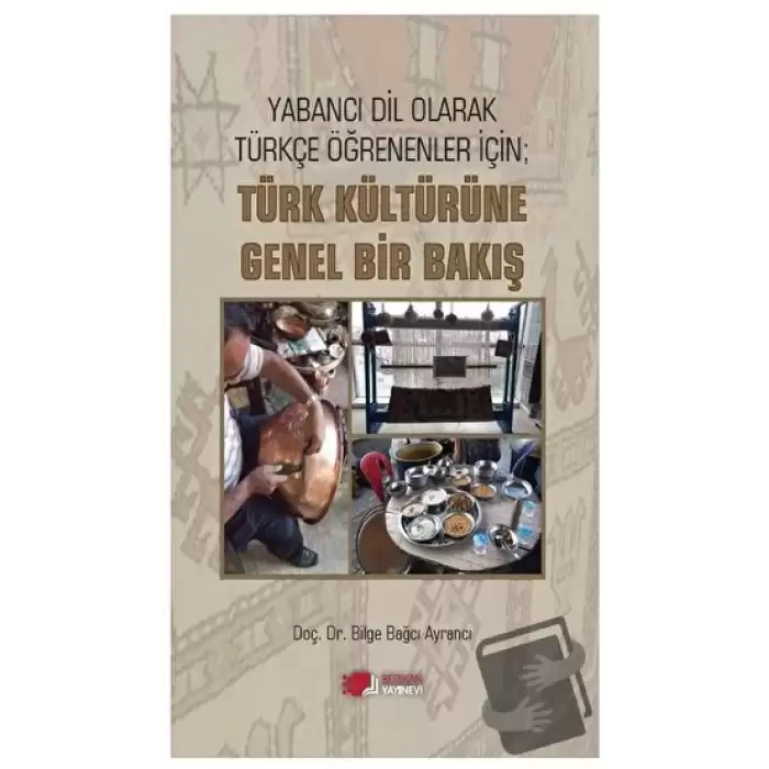 Yabancı Dil Olarak Türkçe Öğrenenler İçin; Türk Kültürüne Genel Bir Bakış