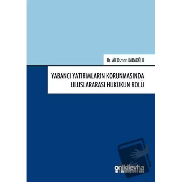 Yabancı Yatırımların Korunmasında Uluslararası Hukukun Rolü (Ciltli)