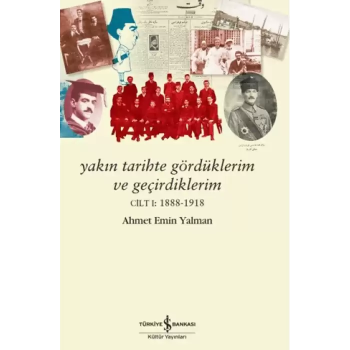 Yakın Tarihte Gördüklerim ve Geçirdiklerim - Cilt 1: 1888-1918