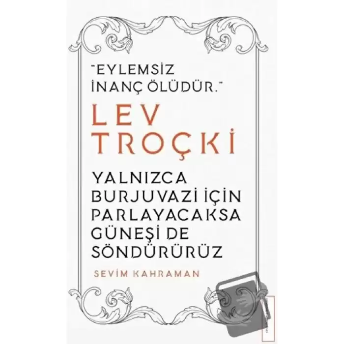 Yalnızca Burjuvazi için Parlayacaksa Güneşi de Söndürürüz / Lev Troçki